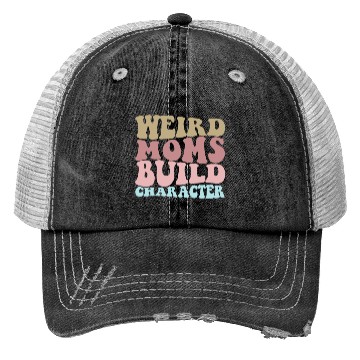 Discover Weird Moms Build Character Funny Mother's Day Trucker Hats