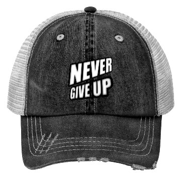 Discover Never give up - Positive Cool Saying Trucker Hats