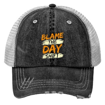 Discover Blame The Day Shift Night Shift Work Worker Job Trucker Hats