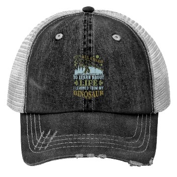 Discover Dinosaur All I Need To Learn About Life Trucker Hats