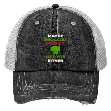 Discover Maybe Broccoli Doesn't Like You Either Trucker Hats