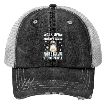Discover Walk Away I Am A Grumpy Nurse I Have Anger Issues Trucker Hats