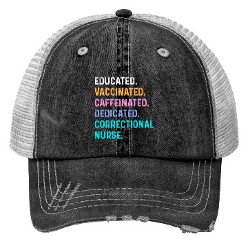 Discover Correctional nurse - educated vaccinated Trucker Hats