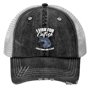 Discover I Fish For Catfish Everything Else Is Bait Funny Trucker Hats