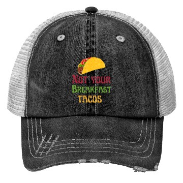 Discover Not Your Breakfast Tacos Trucker Hats