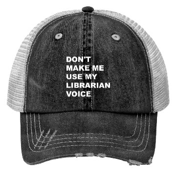 Discover DON'T MAKE ME USE MY LIBRARIAN VOICE Trucker Hats