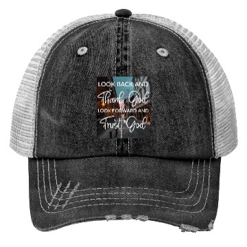 Discover Look back and thank God look forward and trust God Trucker Hats