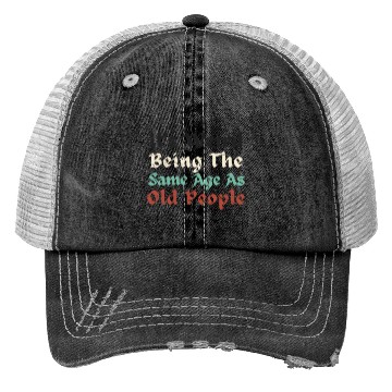Discover It's Weird Being The Same Age As Old People Funny Trucker Hats