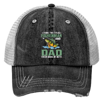 Discover I Have Two Titles Fisherman And Dad Fishing Angle Trucker Hats