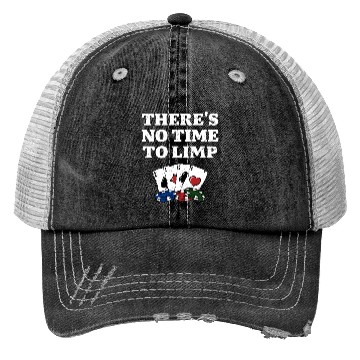 Discover There's No Time to Limp Poker Sayings Poker Trucker Hats
