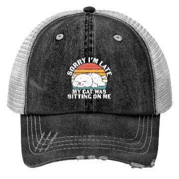 Discover Sorry I'm late, my cat was sitting on me Trucker Hats