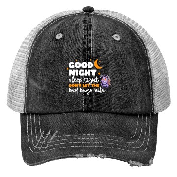 Discover Good night sleep tight don't let the bed bugs bite Trucker Hats