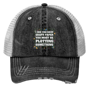 Discover Math Teacher I see you have graph paper you must Trucker Hats