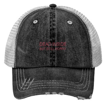 Discover Dead Inside But Still Horny Trucker Hats