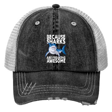 Discover Because Sharks Are Freaking Awesome Shark Lover Trucker Hats