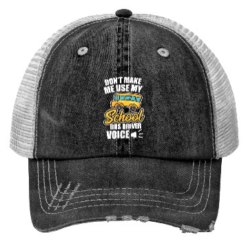 Discover Bus Driver Don t Make Me Use My School Bus Driver Trucker Hats