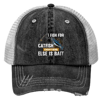 Discover I Fish For Catfish Everything Else Is Bait - Wels Trucker Hats