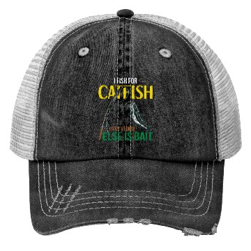 Discover I Fish For Catfish Everything Else Is Bait - Wels Trucker Hats