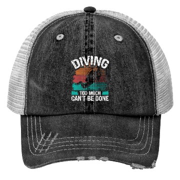 Discover Scuba Diving too much cant be done Diver Trucker Hats