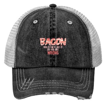 Discover Funny Bacon, You Either Like It Or You Are Wrong Trucker Hats