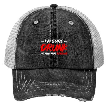 Discover I'm Sure Drunk Me Had Her Reasons 15 Trucker Hats