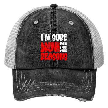 Discover I'm Sure Drunk Me Had Her Reasons 13 Trucker Hats