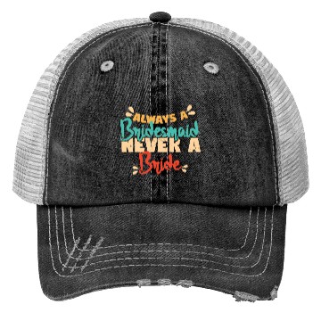 Discover Always A Bridesmaid Never A Bride Trucker Hats