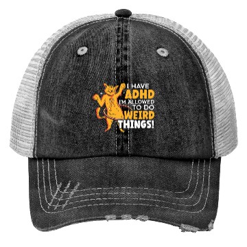 Discover I Have ADHD I'm Allowed To Do Weird Things Trucker Hats