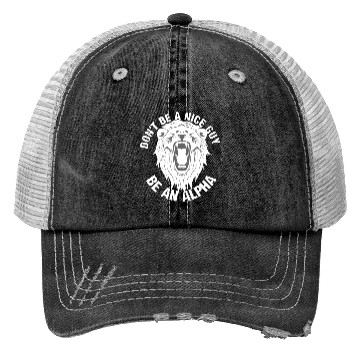 Discover Don't be a nice guy - Be an ALPHA Trucker Hats