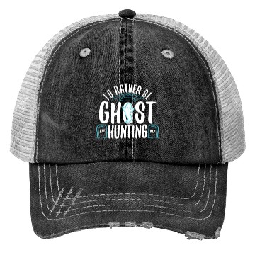 Discover I'd Rather Be Ghost Hunting Trucker Hats