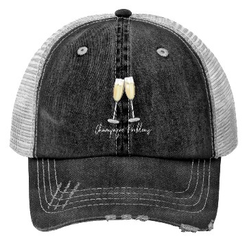 Discover Champagne Problems Trucker Hats