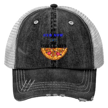 Discover Gym now pizza later, funny gym saying, gym lover Trucker Hats