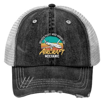 Discover Aircraft Mechanic Because Pilots Need Heroes Too Trucker Hats