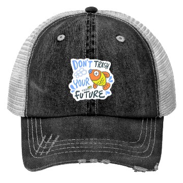 Discover don't trash your future Trucker Hats