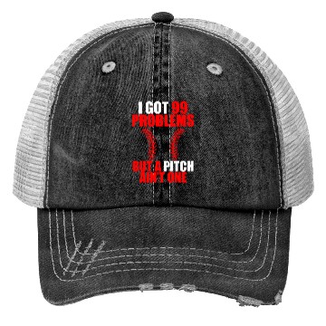 Discover I Got 99 Problems But A Pitch Ain't One Trucker Hats