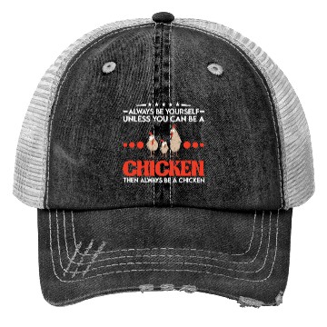 Discover Always Be Yourself Unless You Can A Chicken Trucker Hats