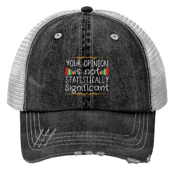 Discover Your Opinion Is Not Statistically Significant Trucker Hats