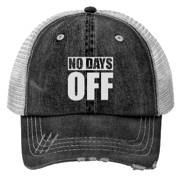 Discover no days off quote Trucker Hats