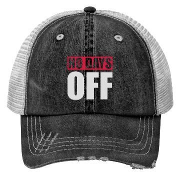 Discover no days off quote Trucker Hats