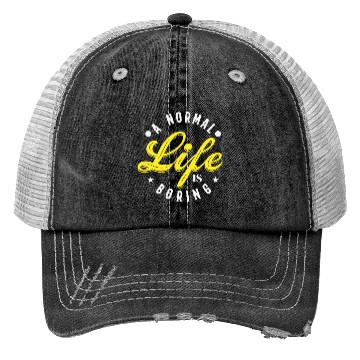 Discover A NORMAL LIFE IS BORING cool funny bored fun Trucker Hats