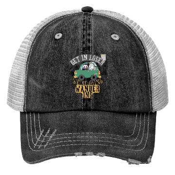 Discover Get in loser we're going wandering Trucker Hats
