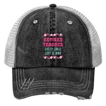 Discover Retired Teacher Every Child Left Behind Retiree Trucker Hats