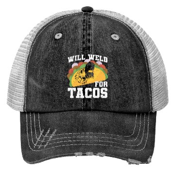 Discover Will Weld For Tacos Welding Quotes Trucker Hats