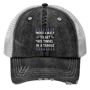 Discover Christmas Most Likely To Get His Tinsel In A Tangl Trucker Hats