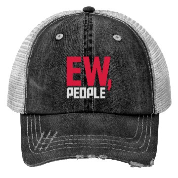 Discover ew people funny quote Trucker Hats