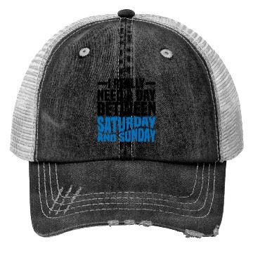 Discover I Really Need A Day Between Saturday And Sunday 2 Trucker Hats