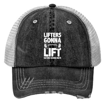 Discover Lifters Gonna Lift, Haters Gonna Hate - Funny Gym Trucker Hats