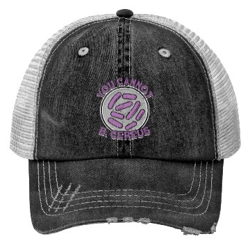 Discover You cannot B Cereus - biomedical biology Trucker Hats