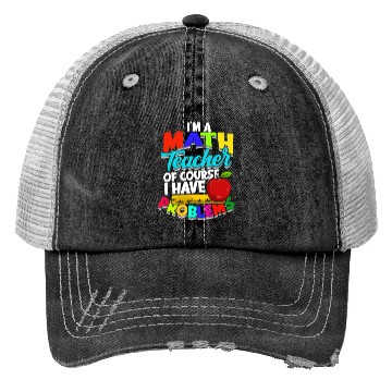 Discover I'm a math teacher of course I have problems - Trucker Hats
