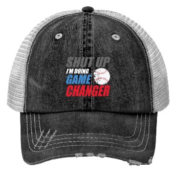 Discover shut up I'm doing game changer Baseball game Trucker Hats